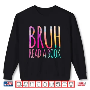 Sweatshirt Read A Book Bruh Funny English Teacher Reading Literature Shirt