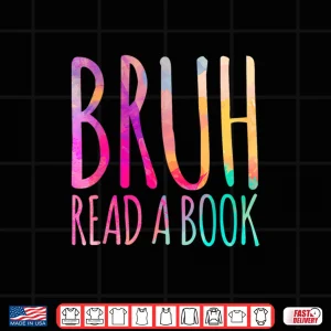 Design Read A Book Bruh Funny English Teacher Reading Literature Shirt