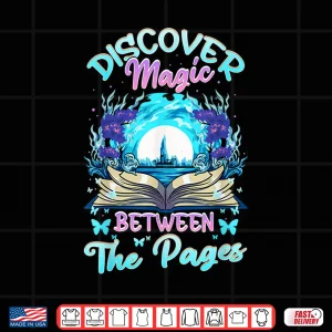 Design Reading Books Literacy Discover Magic Between The Pages Shirt