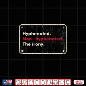 Design Saying Hyphenated Or Non Hyphenated The Irony Men Women Joke Shirt