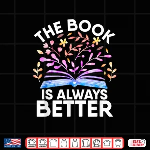 Design The Book Is Always Better Literature Teacher Reading Gifts Shirt