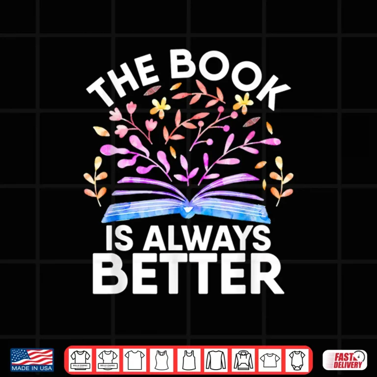 Design The Book Is Always Better Literature Teacher Reading Gifts Shirt