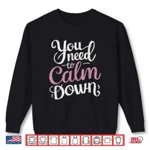 Sweatshirt You Need To Calm Down Funny Saying Stay Cool Calm Birthday Shirt