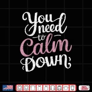 Design You Need To Calm Down Funny Saying Stay Cool Calm Birthday Shirt