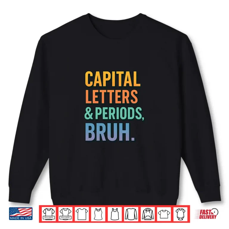 Sweatshirt English Lit Teacher Capital Letters And Periods Bruh Funny Shirt