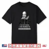 I Am Not Drunk Funny Literature Teacher Student Shakespeare Shirt