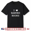 I Love Banned Books Shirt Librarian Teacher Literature Men Women Kids Shirt