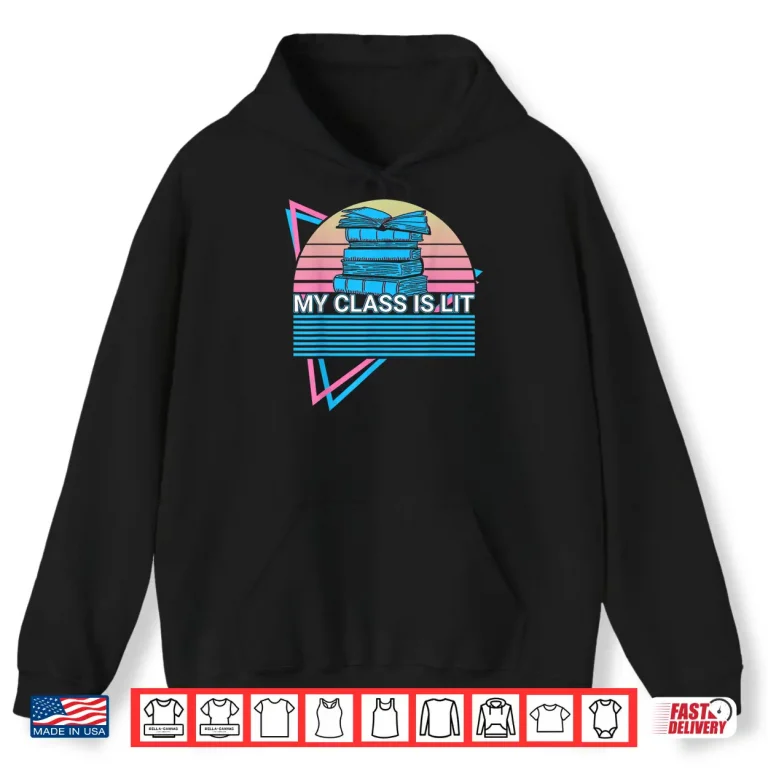 Hoodie Literature Teacher Retro My Class Is Lit Shirt