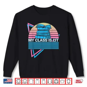Sweatshirt Literature Teacher Retro My Class Is Lit Shirt