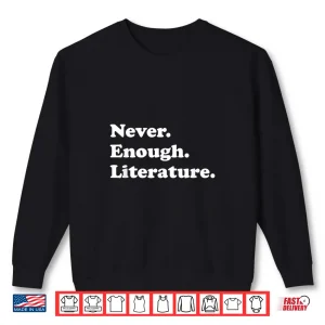 Sweatshirt Never Enough Literature Funny English Teacher Shirt