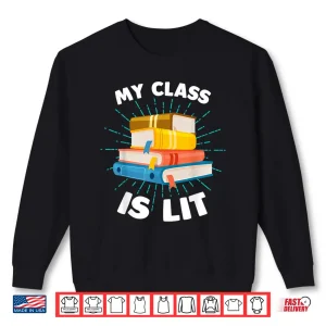 Sweatshirt My Class Is Lit Funny Reading Literature Teacher Shirt