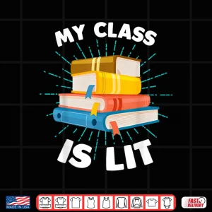 Design My Class Is Lit Funny Reading Literature Teacher Shirt