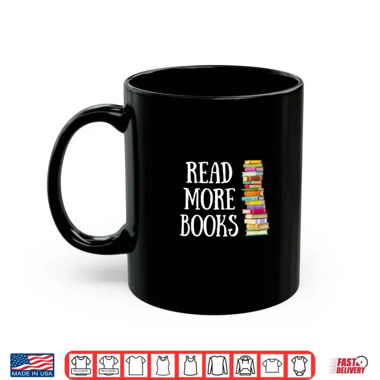 Mug Reading Reader Read More Books Librarian Literature Teacher Shirt