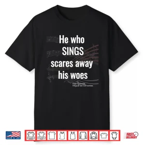 He Who Sings Don Quixote Tshirt Miguel De Cervantes