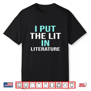 I Put The Lit In Literature Teacher School Gift Shirt