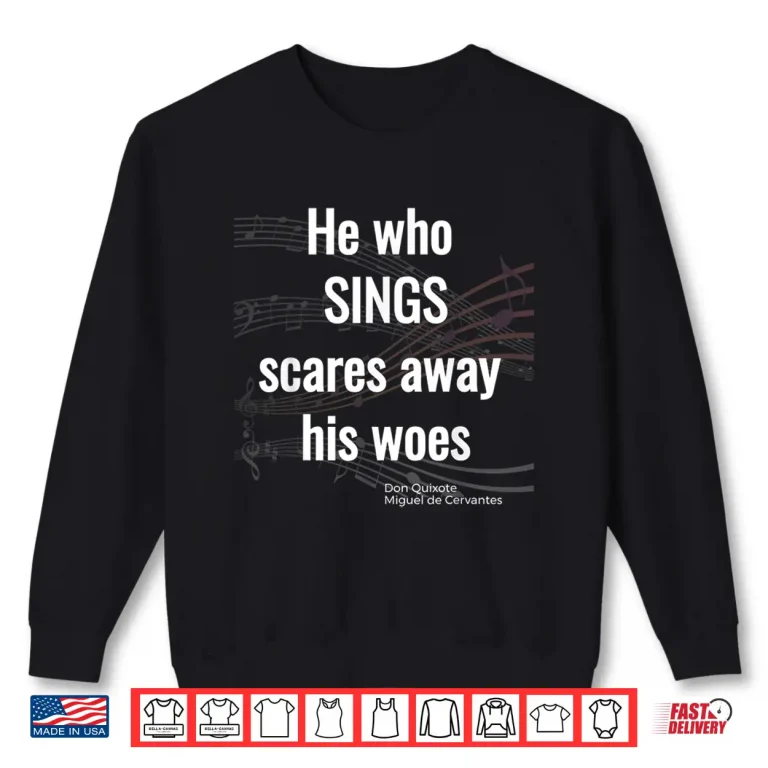 Sweatshirt He Who Sings Don Quixote Tshirt Miguel De Cervantes