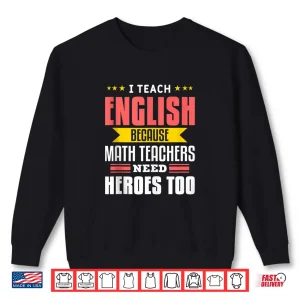 Sweatshirt I Teach English Funny Literature Teaching Quote For Teacher Shirt
