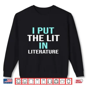 I Put The Lit In Literature Teacher School Gift Shirt 2 Sweatshirt I Put The Lit In Literature Teacher School Gift Shirt