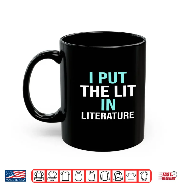 Mug I Put The Lit In Literature Teacher School Gift Shirt
