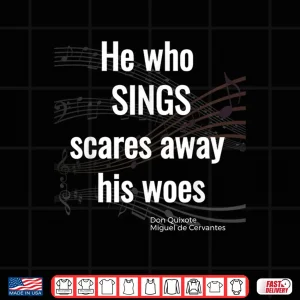 Design He Who Sings Don Quixote Tshirt Miguel De Cervantes