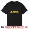 Metaphors Be With You Funny Dad Joke Gift Long Sleeve Shirt