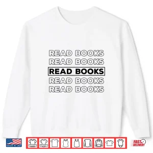 Sweatshirt Read Books Read Books Literature Education Book Lover Shirt