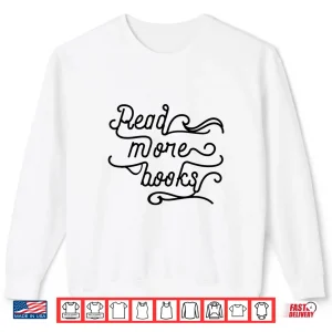 Sweatshirt Read More Books English Teacher Appreciation Literature Shirt