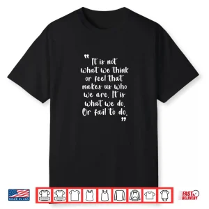 English Literature Quotes It Is Not What We Think Or Feel Shirt