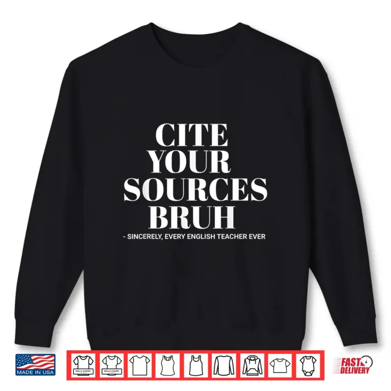 Sweatshirt Cite Your Sources Funny English Teacher Bruh Meme School Shirt