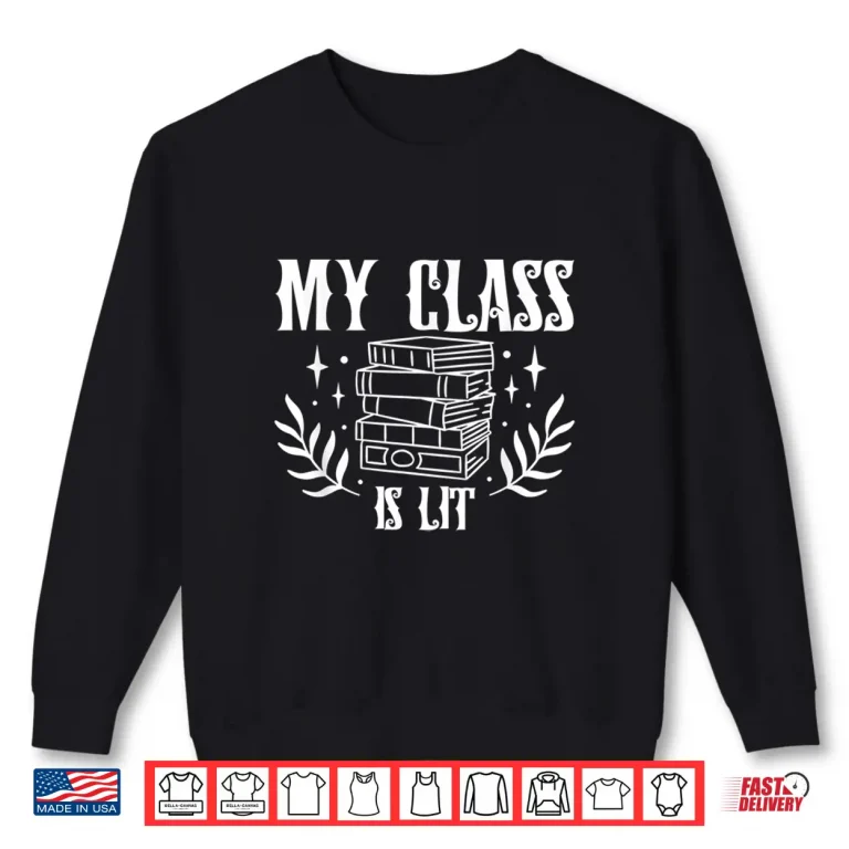 Sweatshirt Book Lovers My Class Is Lit Reading Literature Teacher Shirt