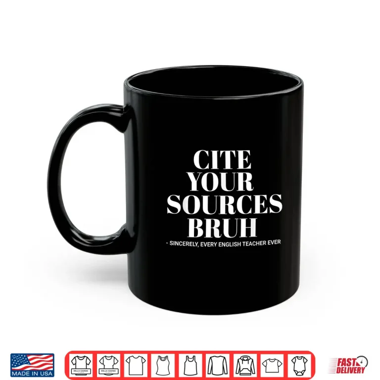 Mug Cite Your Sources Funny English Teacher Bruh Meme School Shirt