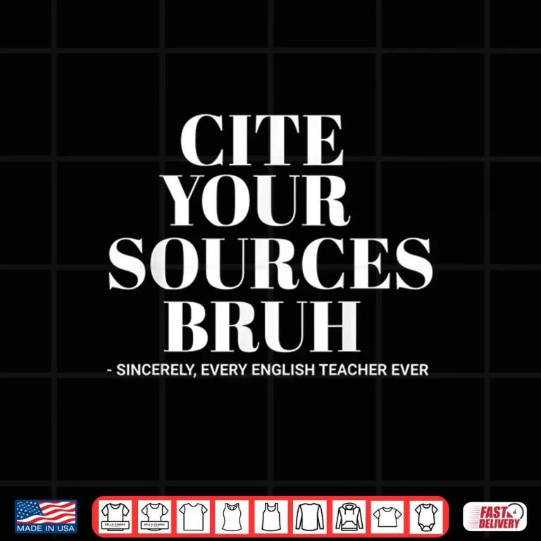 Design Cite Your Sources Funny English Teacher Bruh Meme School Shirt