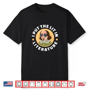 I Put The Lit In Literature William Shakespeare English Shirt