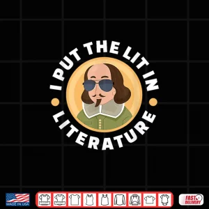 Design I Put The Lit In Literature William Shakespeare English Shirt