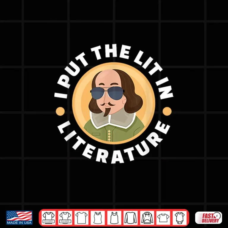 Design I Put The Lit In Literature William Shakespeare English Shirt
