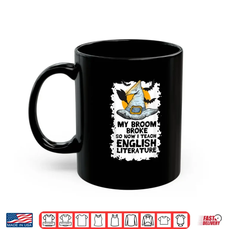 Mug My Broom Broke So Now I Teach English Literature Halloween Shirt