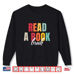 Sweatshirt Read A Book Bruh Funny English Teacher Bookworm Reading Shirt