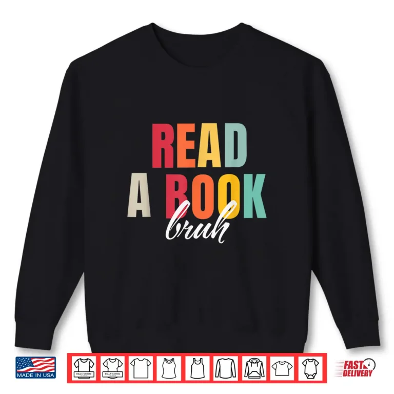 Sweatshirt Read A Book Bruh Funny English Teacher Bookworm Reading Shirt