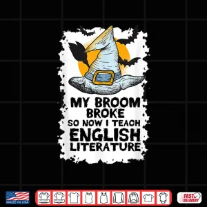 Design My Broom Broke So Now I Teach English Literature Halloween Shirt