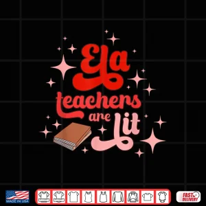 Design Ela Teachers Are Lit English Language Arts Teacher Shirt