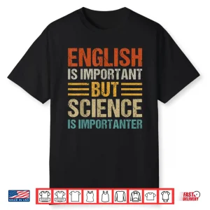 English Is Important But Science Is Importanter Teachers Kid Shirt