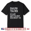 English Teacher Because Math Teachers Need Heroes Too Funny Shirt