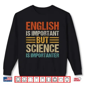 Sweatshirt English Is Important But Science Is Importanter Teachers Kid Shirt