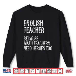 Sweatshirt English Teacher Because Math Teachers Need Heroes Too Funny Shirt