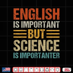 Design English Is Important But Science Is Importanter Teachers Kid Shirt
