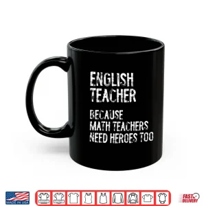 Mug English Teacher Because Math Teachers Need Heroes Too Funny Shirt