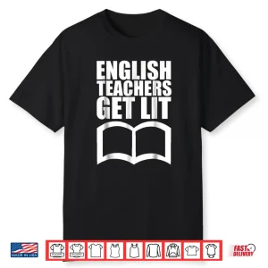 English Teachers Get Lit T Shirt