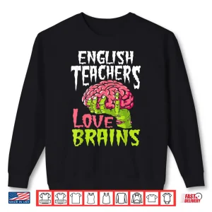 Sweatshirt English Teachers Love Brains Zombie Teacher School Halloween Shirt