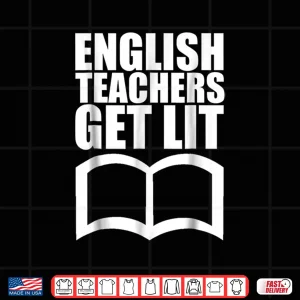 Design English Teachers Get Lit T Shirt