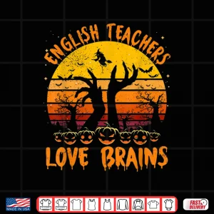 Design Funny Teacher Halloween All English Teachers Love Brains Shirt